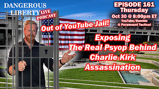 Dangerous Liberty Ep161 - Out of YouTube Jail and The Real Psyop Behind Charlie Kirk Assassination