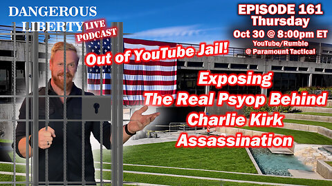 Dangerous Liberty Ep161 - Out of YouTube Jail and The Real Psyop Behind Charlie Kirk Assassination
