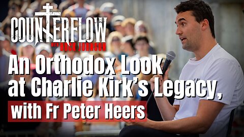 An Orthodox Look at the Legacy of Charlie Kirk, with Fr Peter Heers