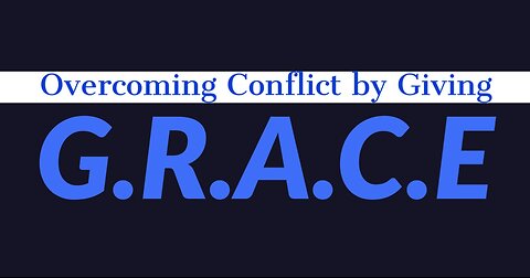 G.R.A.C.E. Overcoming Conflict by Giving