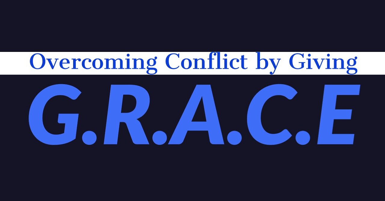 G.R.A.C.E. Overcoming Conflict by Giving