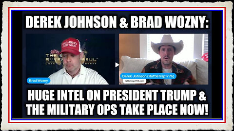 Derek Johnson Brad Wozny Huge Intel on President Trump the Military Ops Take Place Now!