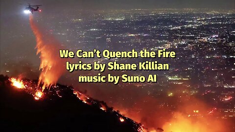 We Can't Quench the Fire [California wildfire song]