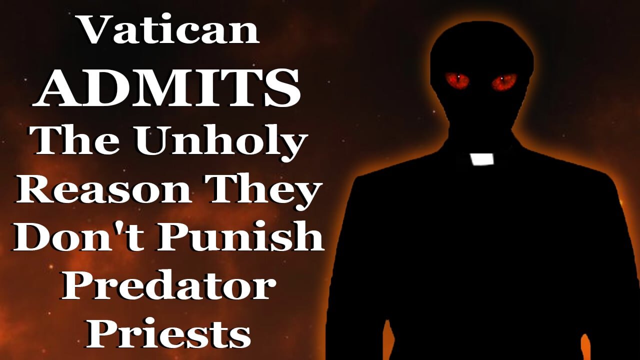 Vatican Admits The Unholy Reason They Don't Punish Evil Priests