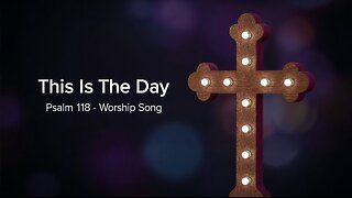 This Is The Day | Upbeat Worship Anthem | Psalm 118:22–29 NLT | Rejoice & Be Glad!
