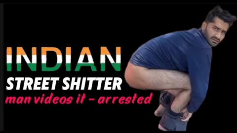 Man who videos it - Arrested!!! INDIAN STREET SHITTER