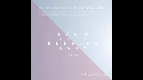 VALERIUS- CAN'T KEEP RUNNING AWAY