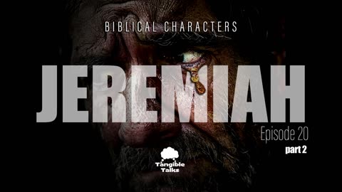 Biblical Characters E20 Jeremiah Pt2