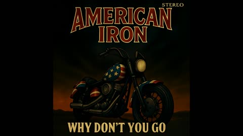 American Iron — Why Don't You Go