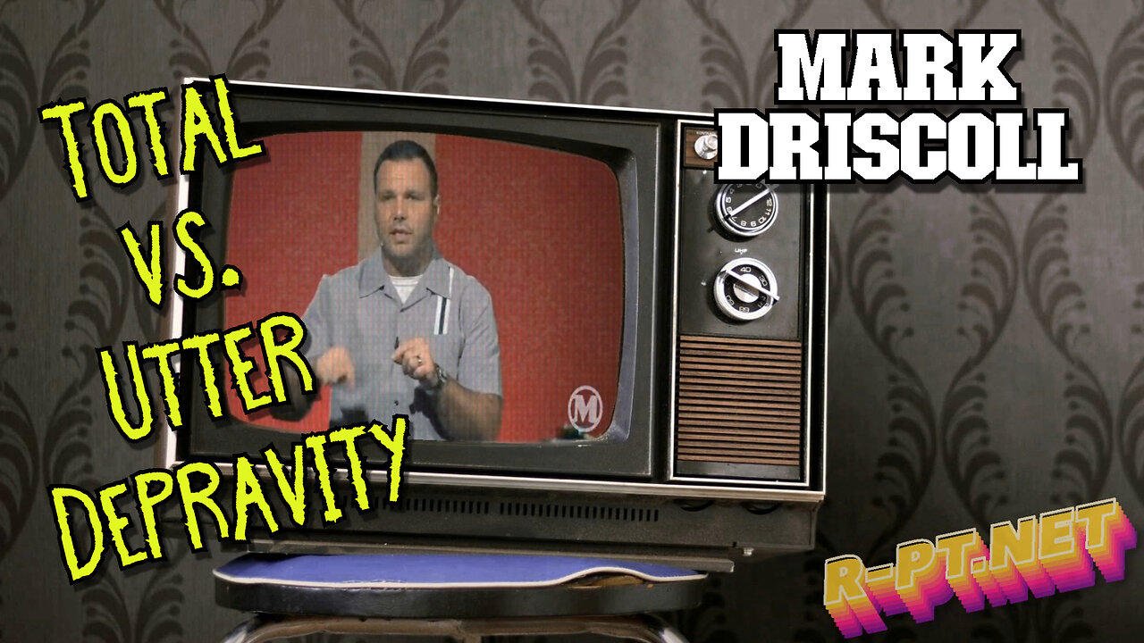 Total vs. Utter Depravity | Mark Driscoll (No Ads)