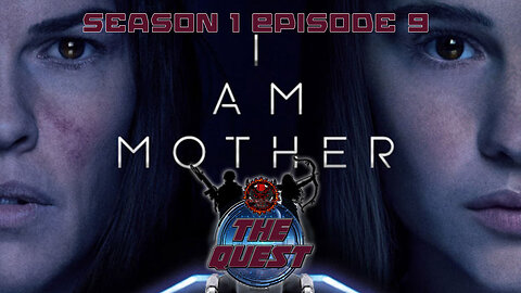 The Quest Reviews E9 - I Am Mother