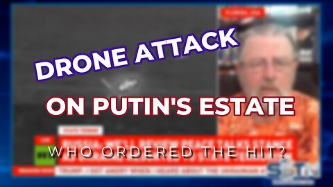 DRONE STRIKE ON PUTIN'S ESTATE: WHO ORDERED THE HIT?