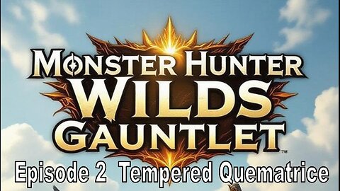 Blades and Beasts | Episode 2 | Tempered Quematrice