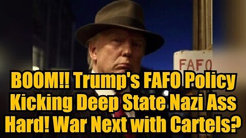 BOMBSHELL! Trump's FAFO Policy Kicking Deep State Nazi Ass Hard! War Next with Cartels.