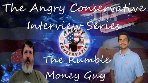 The Angry Conservative Interview Series Ep 26 - The Rumble Money Guy