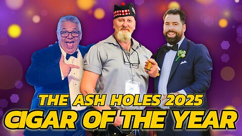 The Ash Holes 2025 Cigar Of The Year Announcement!