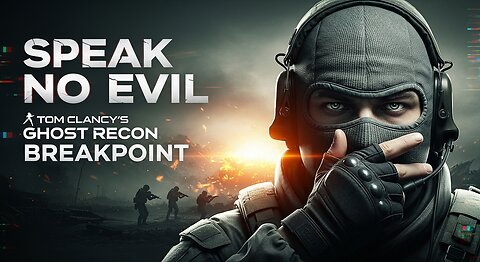 Speak No Evil ► Tom Clancy's Ghost Recon Breakpoint
