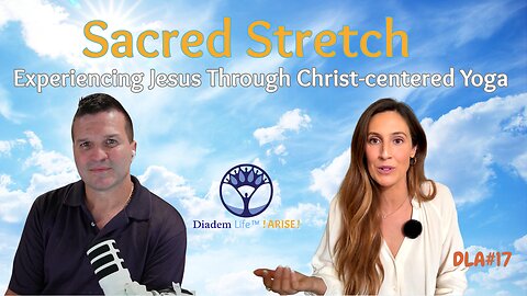 Sacred Stretch: Experiencing Jesus Through Christ-centered Yoga | Diadem Life Arise (DLA#17)