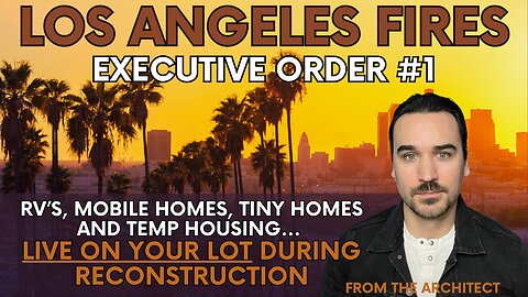 LA Fire EXECUTIVE ORDER 1 Reveals Temporary Housing Options! Live on your lot during reconstruction!