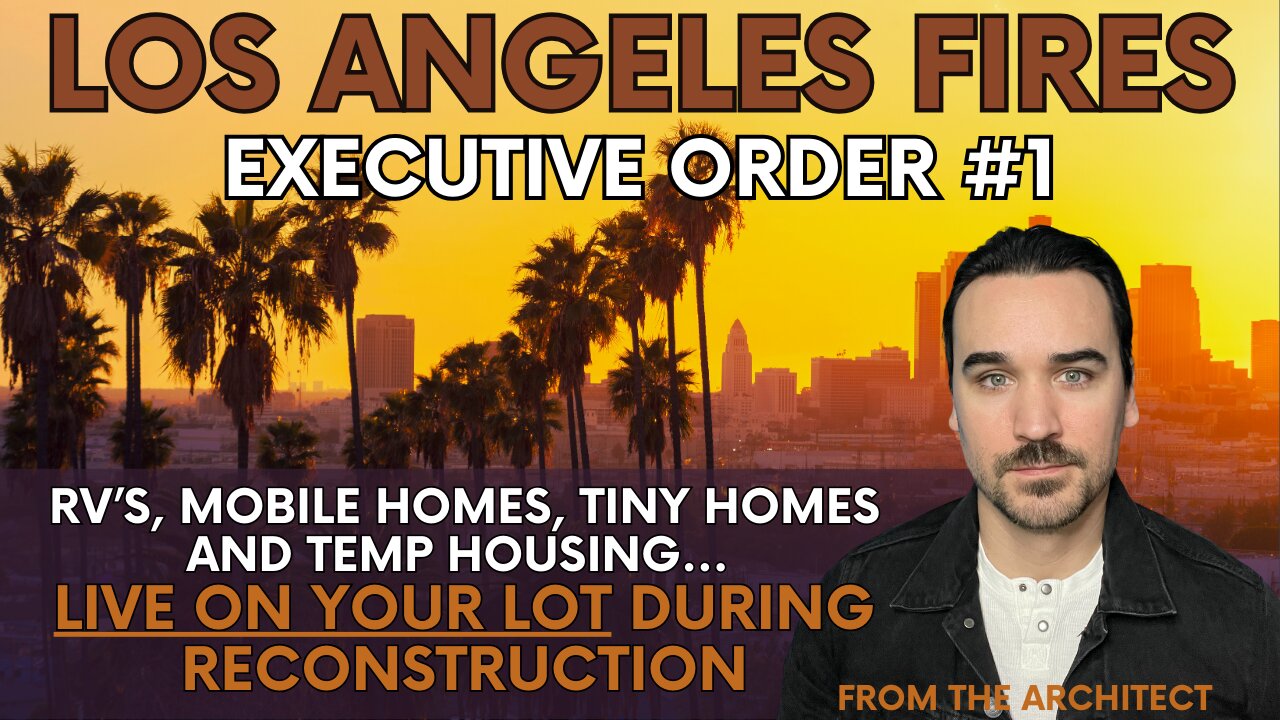 LA Fire EXECUTIVE ORDER 1 Reveals Temporary Housing Options! Live on your lot during reconstruction!