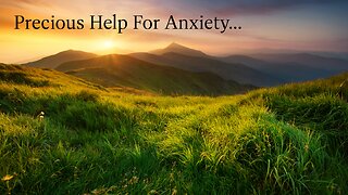Psalm 37: Precious Help For Anxiety