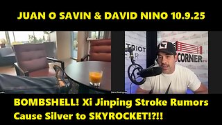Juan O Savin & David Nino - BOMBSHELL! Xi Jinping Stroke Rumors Cause Silver to SKYROCKET!?!!