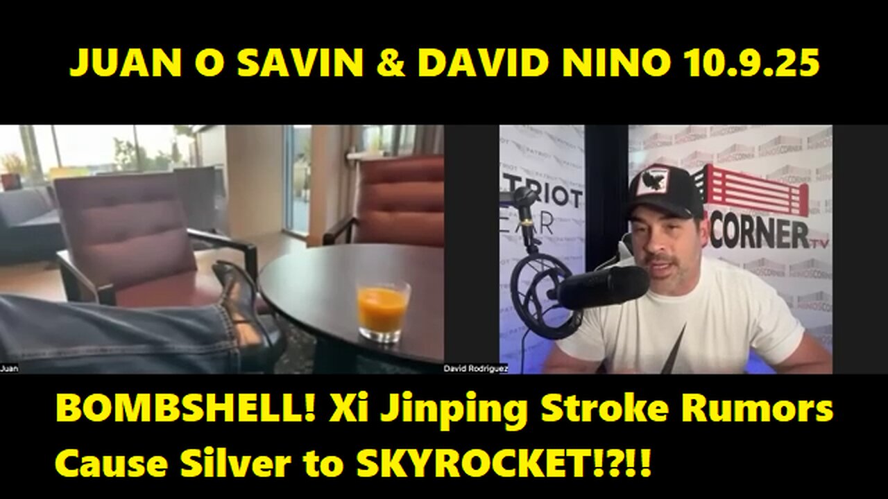 Juan O Savin & David Nino - BOMBSHELL! Xi Jinping Stroke Rumors Cause Silver to SKYROCKET!?!!