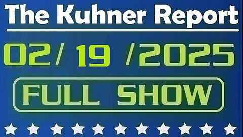 The Kuhner Report - February 19 2025 FULL SHOW