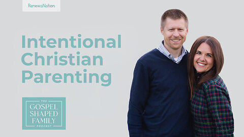 Becoming an Intentional Christian Parent: Creating a Customized Family Discipleship Plan
