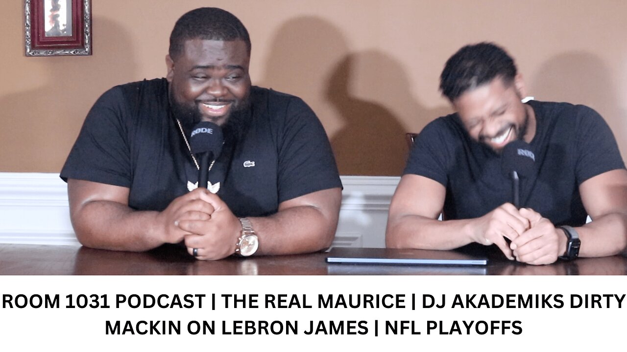 ROOM 1031 PODCAST | THE REAL MAURICE | DJ AKADEMIKS DIRTY MACKIN ON LEBRON JAMES | NFL PLAYOFFS