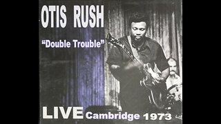 Otis Rush - Double Trouble / Live In Cambridge (1973) [Complete CD]