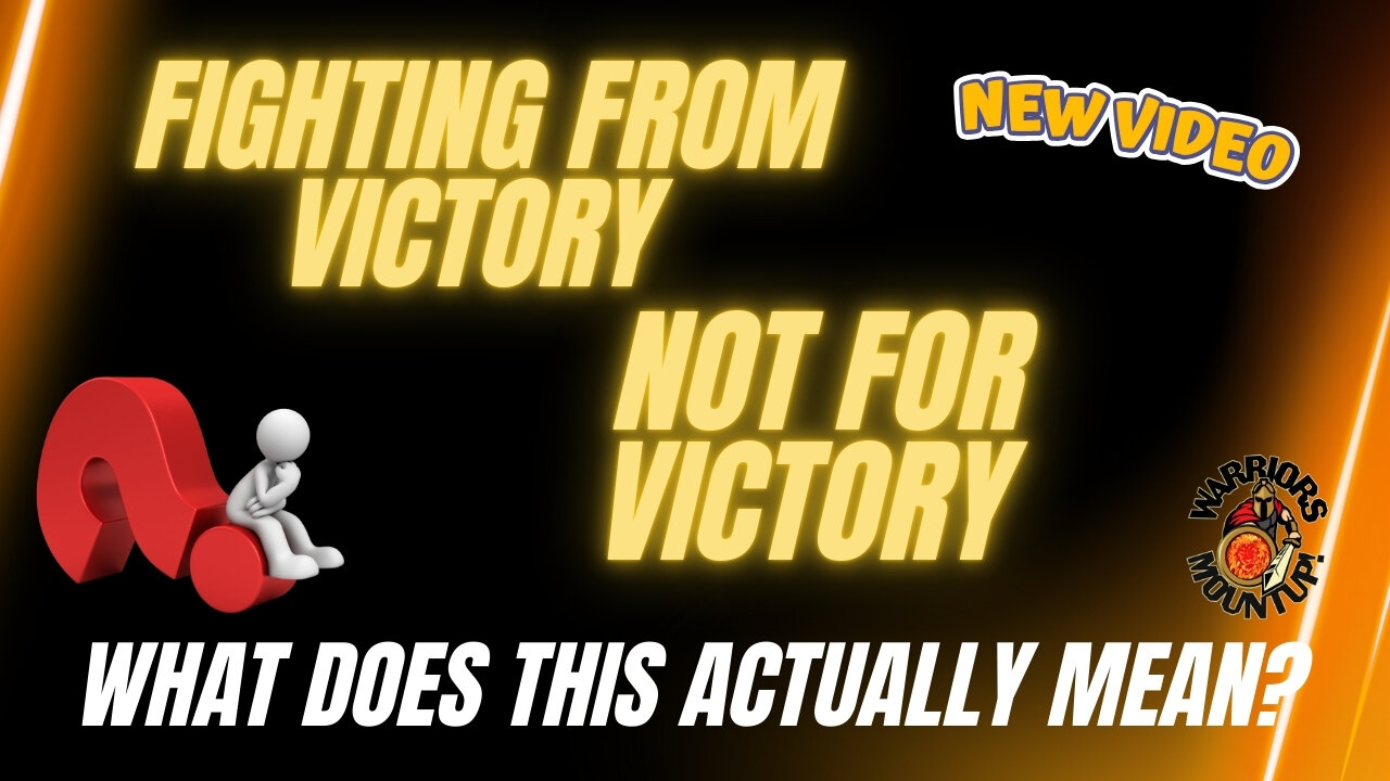 Fighting From Victory Not For Victory. (VIDEO VERSION)