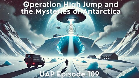 Episode 109 - Operation High Jump & the Mysteries of Antarctica | Uncovering Anomalies Podcast (UAP)