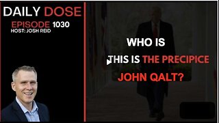THE DAILY DOSE W/ JOSH REID. This Is The Precipice. WHO IS JOHN QALT?