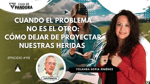 Cuando el Problema no es el Otro: Cómo dejar de Proyectar Nuestras Heridas con Yolanda Soria