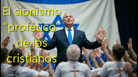 El sionismo "profético" de los cristianos