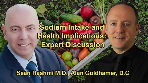 Sodium Intake and Its Health Impacts with Dr. Sean Hashmi & Dr. Alan Goldhamer