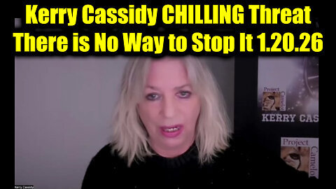 Kerry Cassidy Chilling Threat - There Is No Way To Stop It
