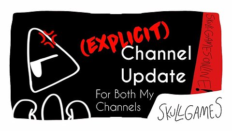 (Explicit) Channel Update | For Both My Channels (there is a f bomb in here)