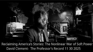 Reclaiming America’s Stories - The Nonlinear War of Soft Power - The Professor's Record 11-30-2025