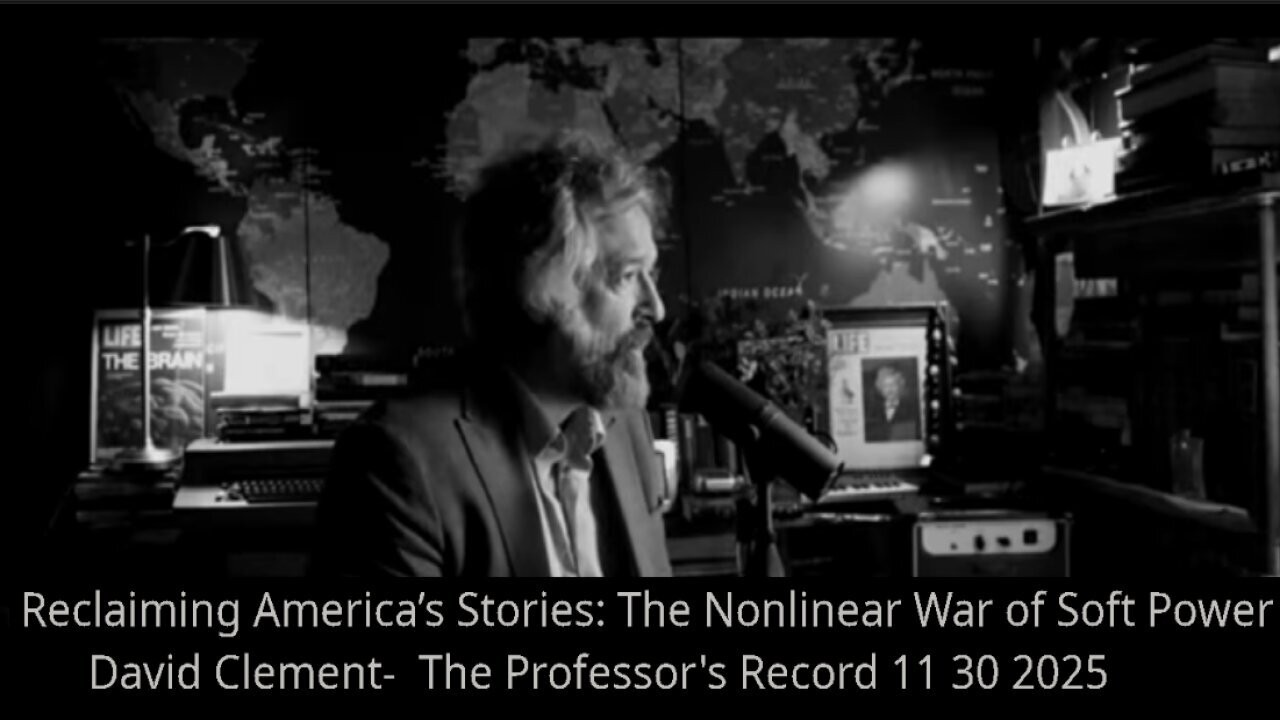 Reclaiming America’s Stories - The Nonlinear War of Soft Power - The Professor's Record 11-30-2025
