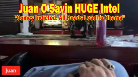 Juan O Savin & David Rodriguez HUGE Intel 9/27/25: "Comey Indicted. All Roads Lead To Obama"