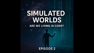 Simulated Worlds: Are We Living in a Code? - EP2 #multiverse