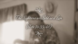 The Righteous are Bold as a Lion (Acts 16:35-40)