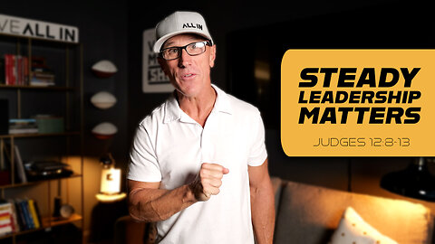 Steady Leadership Matters | Judges 12:8-13