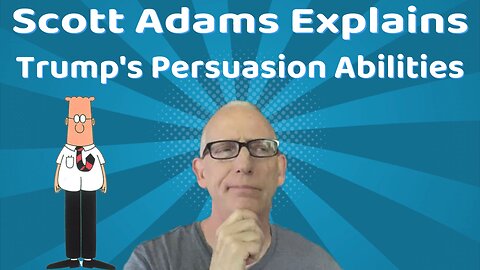 Scott Adams Explains: Trump's Persuasion Abilities