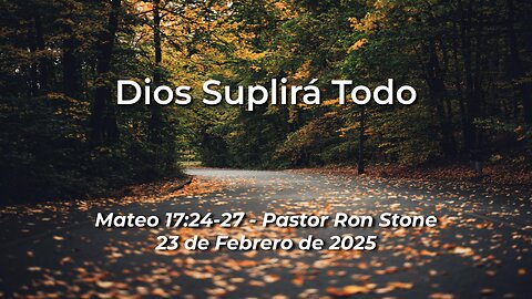 2025-02-23 - Dios Suplirá Todo (Mateo 17:24-27) –Pastor Ron Stone (S)