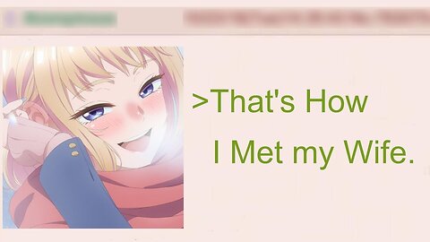 That's How Anon Met His Wife | 4Chan Greentext Stories