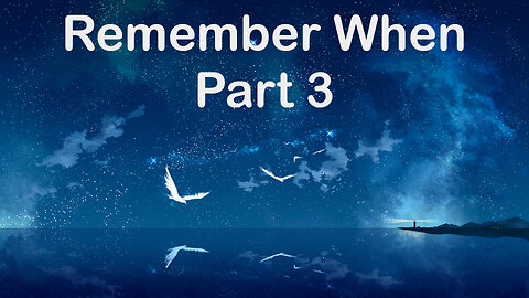 Remember When - Part 3 A lifetime of family memories, continued.