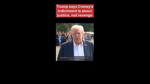 Trump says Comey's indictment is about justice, not revenge